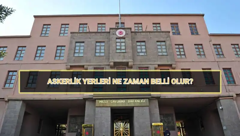 2025 Mayıs Celbi Askerlik Yerleri Ne Zaman Açıklanacak? İşte Detaylar!