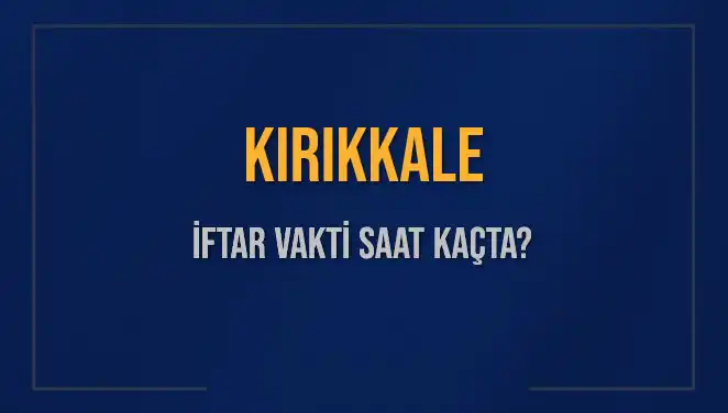 Kırıkkale'de İftar Vakti: 5 Mart 2025 için Akşam Ezanı Ne Zaman?
