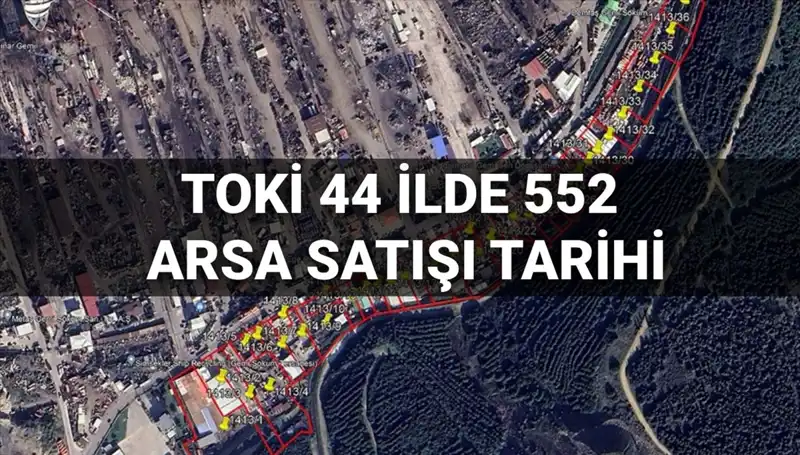 TOKİ’nin 44 İlde 552 Arsa Satışı Açık Artırması Tarihleri ve Detayları