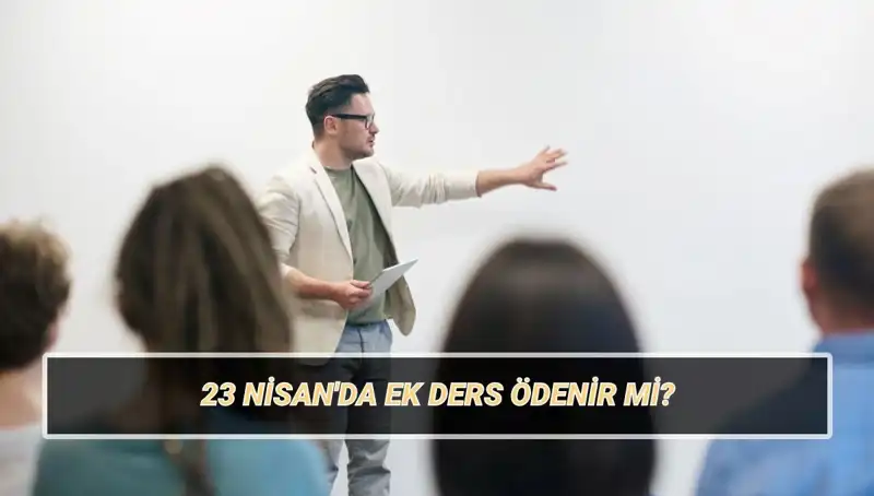 2025’te 23 Nisan’da Ek Ders Ücreti Ödenir Mi? Öğretmenleri Neler Bekliyor?