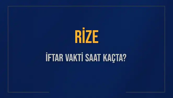 Rize İftar Vakti: Bugün Akşam Ezanı Saat Kaçta Okunacak?
