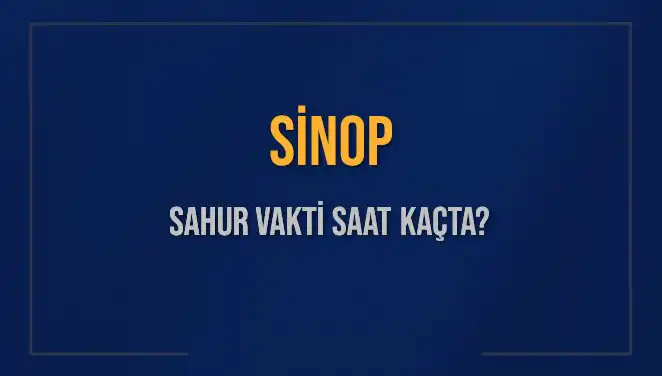 Sinop Sahur ve İmsak Vaktine Dair Tüm Bilgiler