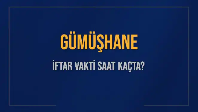 Gümüşhane İftar Vakti: 5 Mart 2025’te Akşam Ezanı Ne Zaman?