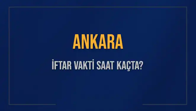 Ankara'da İftar Vakti: 3 Mart 2025 Saat Kaçta Okunacak?