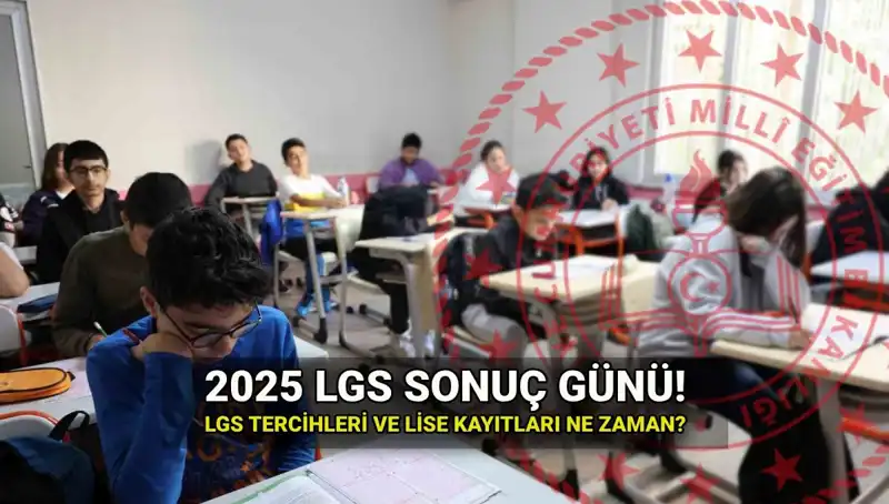 LGS Sonuçları Açıklanıyor: 2025 Takvimi ve Tercih Süreci Hakkında Bilmeniz Gerekenler
