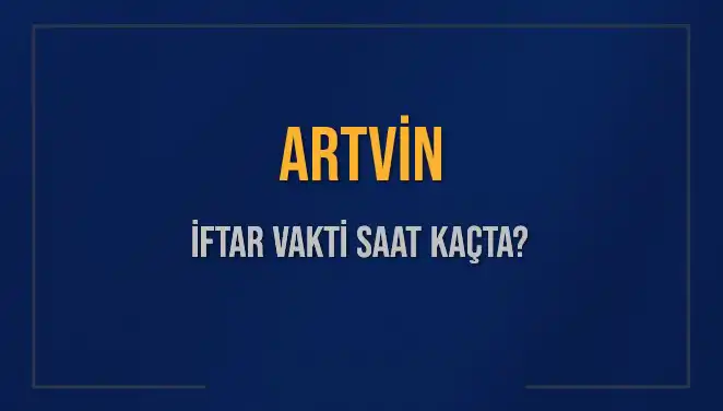 Artvin'de İftar Vakti: Ezan Ne Zaman Duyulacak?