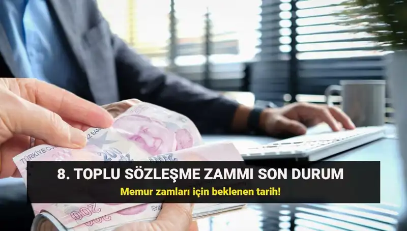 Memur ve Emekli İçin Toplu Sözleşme Zamlarında Son Durum Nedir?