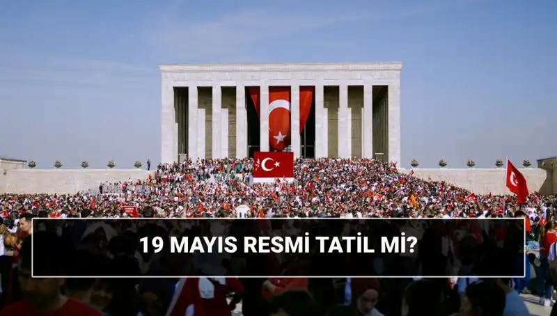 19 Mayıs Resmi Tatil Mi? Bu Tarihin Önemi Nedir?