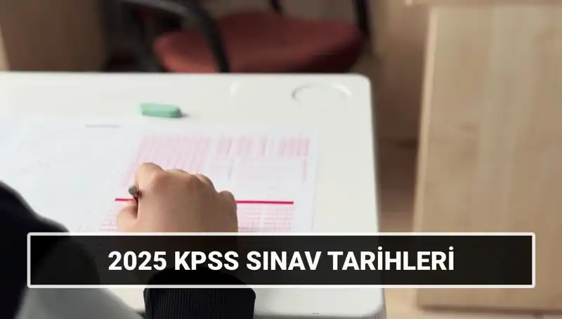 2025 KPSS Sınav Tarihleri Belli Oldu: Genel Kültür ve Alan Bilgisi Detayları