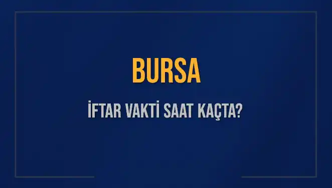 Bursa'da İftar Vakti: Özlemle Beklenen Saat Ne Zaman?
