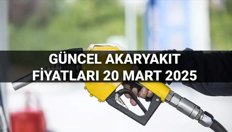 20 Mart 2025'te Akaryakıt Fiyatlarında Son Durum: Zam Var mı?