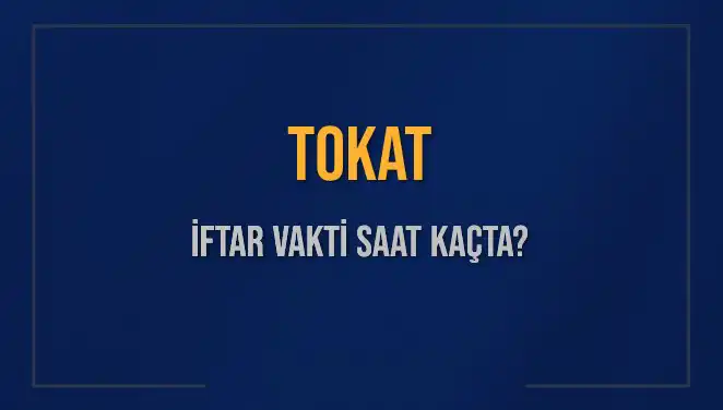 Tokat’ta İftar Vakti Ne Zaman? 2025 İçin Detaylı Bilgiler
