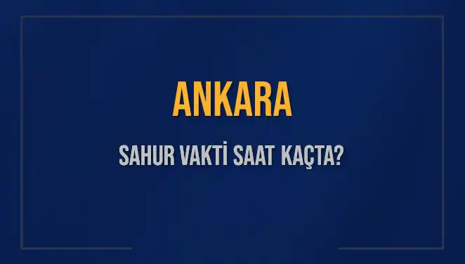Ankara'da Sahur Vakti: 2025’in İlk Sahur Saati Hakkında Bilmeniz Gerekenler