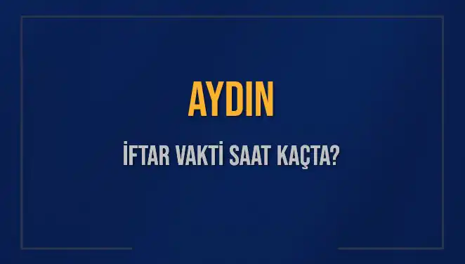 Aydın'da 5 Mart 2025 İftar Vakti ve Akşam Ezanı Saati